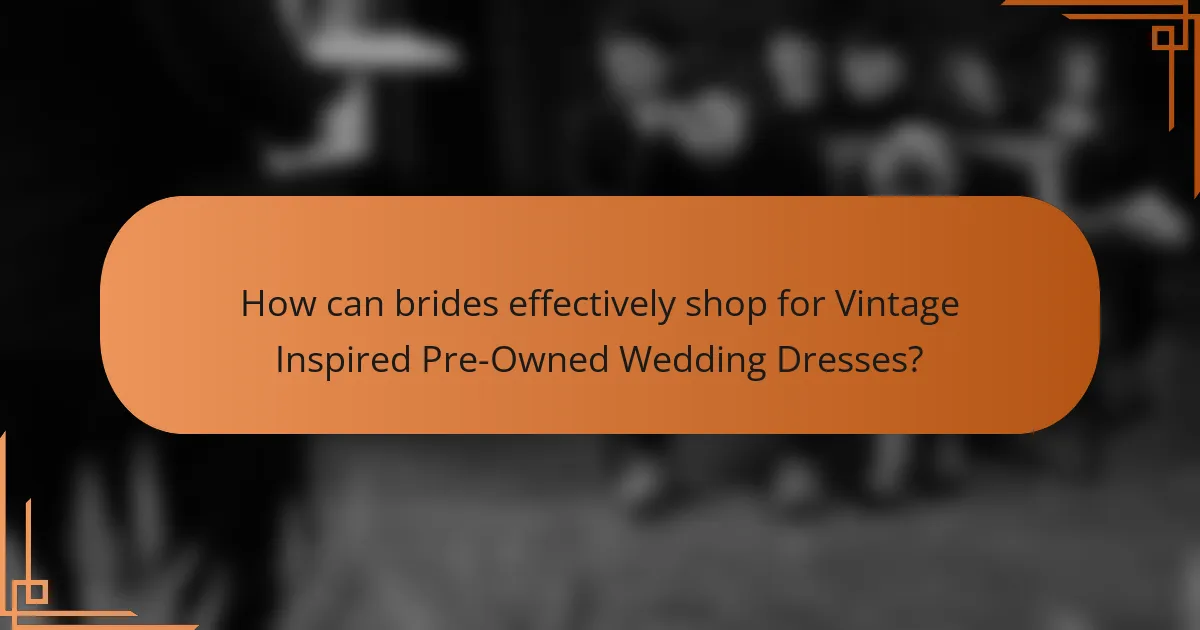 How can brides effectively shop for Vintage Inspired Pre-Owned Wedding Dresses?