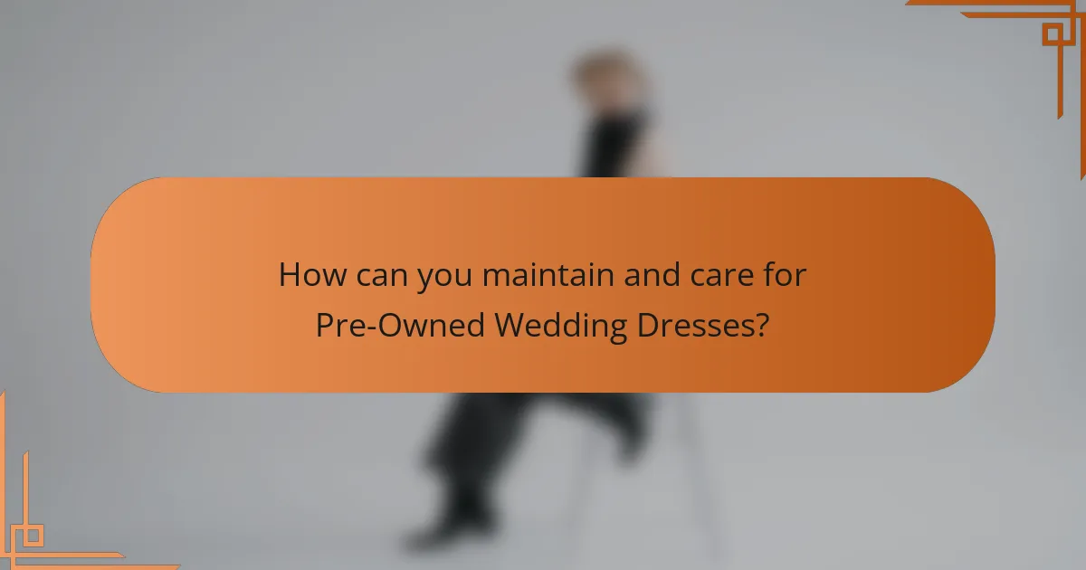 How can you maintain and care for Pre-Owned Wedding Dresses?
