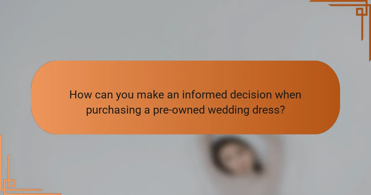 How can you make an informed decision when purchasing a pre-owned wedding dress?