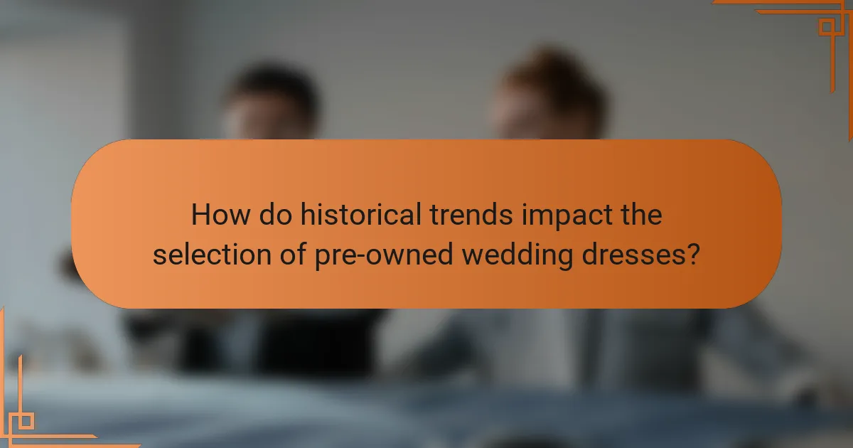 How do historical trends impact the selection of pre-owned wedding dresses?