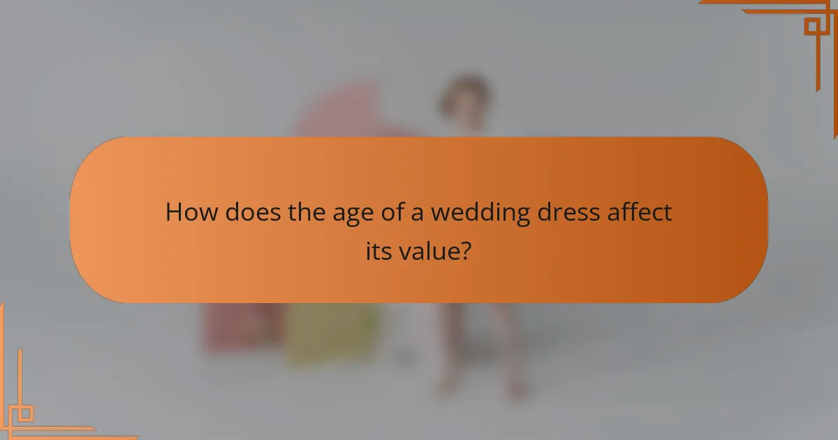 How does the age of a wedding dress affect its value?