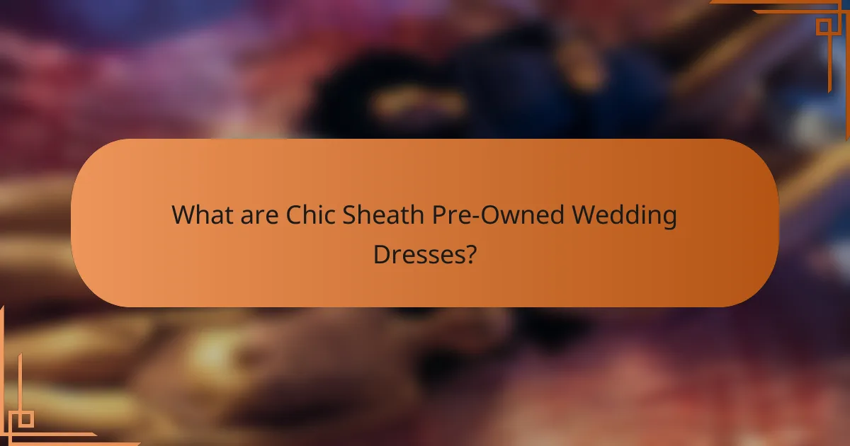 What are Chic Sheath Pre-Owned Wedding Dresses?
