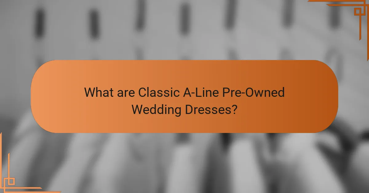 What are Classic A-Line Pre-Owned Wedding Dresses?