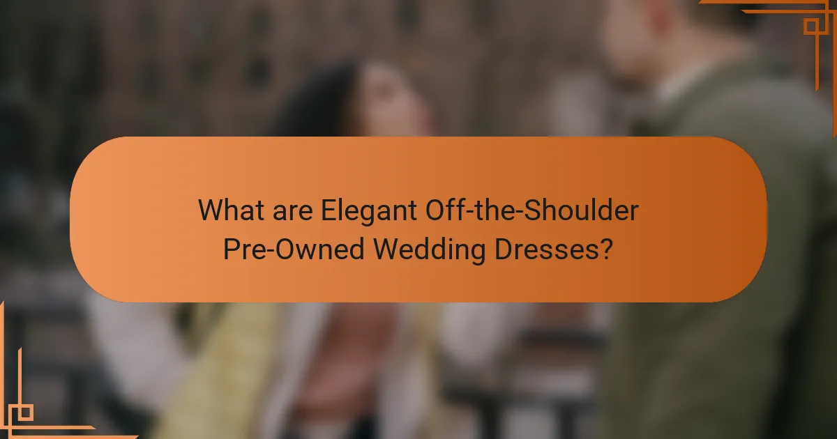 What are Elegant Off-the-Shoulder Pre-Owned Wedding Dresses?