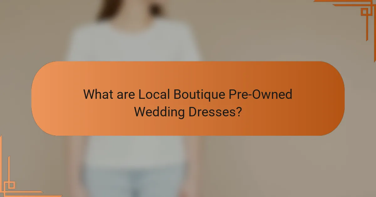 What are Local Boutique Pre-Owned Wedding Dresses?