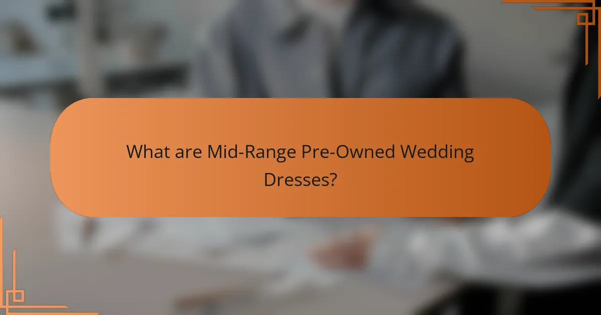 What are Mid-Range Pre-Owned Wedding Dresses?