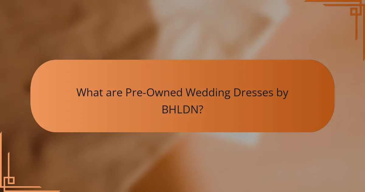 What are Pre-Owned Wedding Dresses by BHLDN?