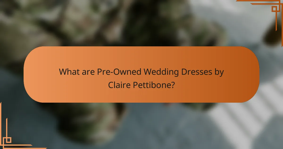 What are Pre-Owned Wedding Dresses by Claire Pettibone?