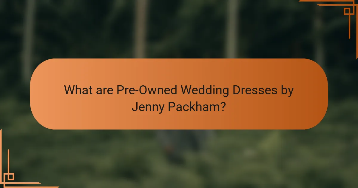 What are Pre-Owned Wedding Dresses by Jenny Packham?