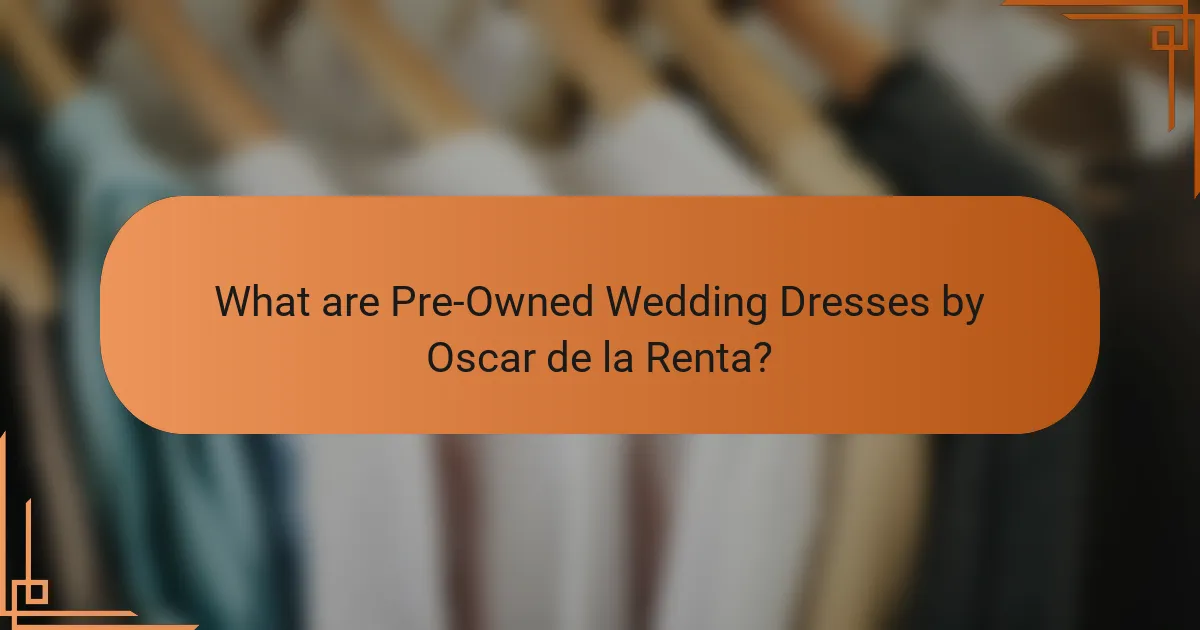 What are Pre-Owned Wedding Dresses by Oscar de la Renta?