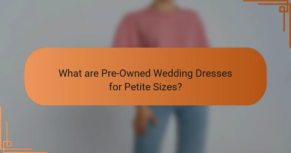 What are Pre-Owned Wedding Dresses for Petite Sizes?