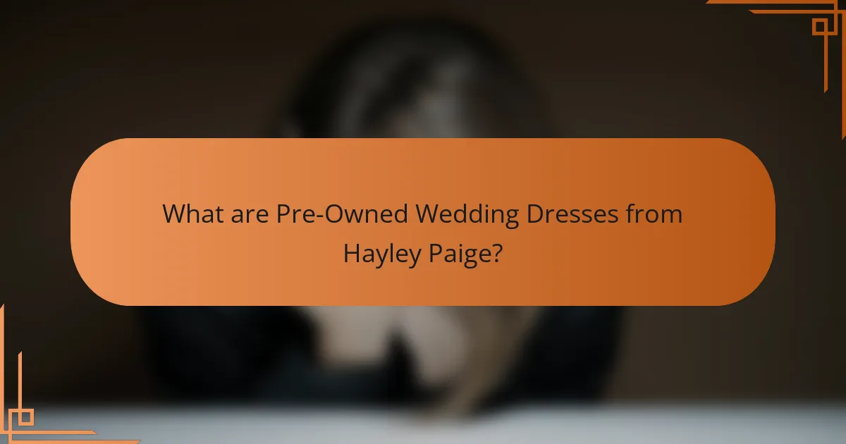 What are Pre-Owned Wedding Dresses from Hayley Paige?