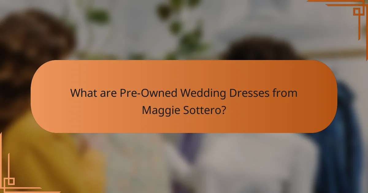 What are Pre-Owned Wedding Dresses from Maggie Sottero?
