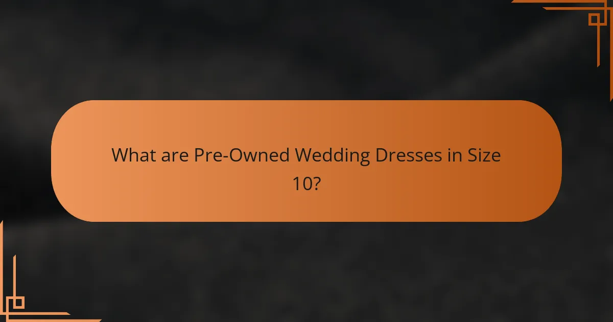 What are Pre-Owned Wedding Dresses in Size 10?