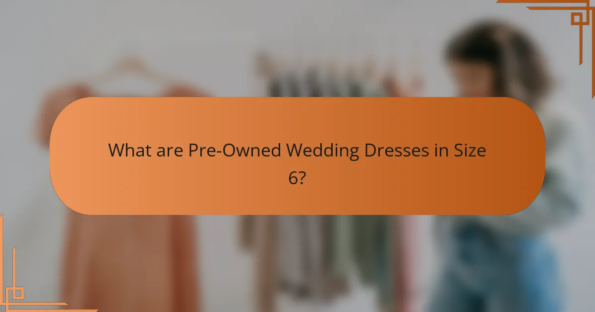 What are Pre-Owned Wedding Dresses in Size 6?