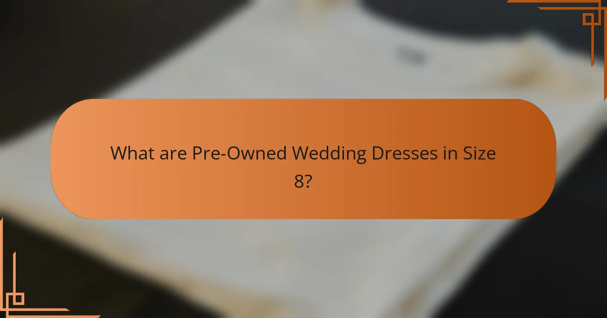 What are Pre-Owned Wedding Dresses in Size 8?