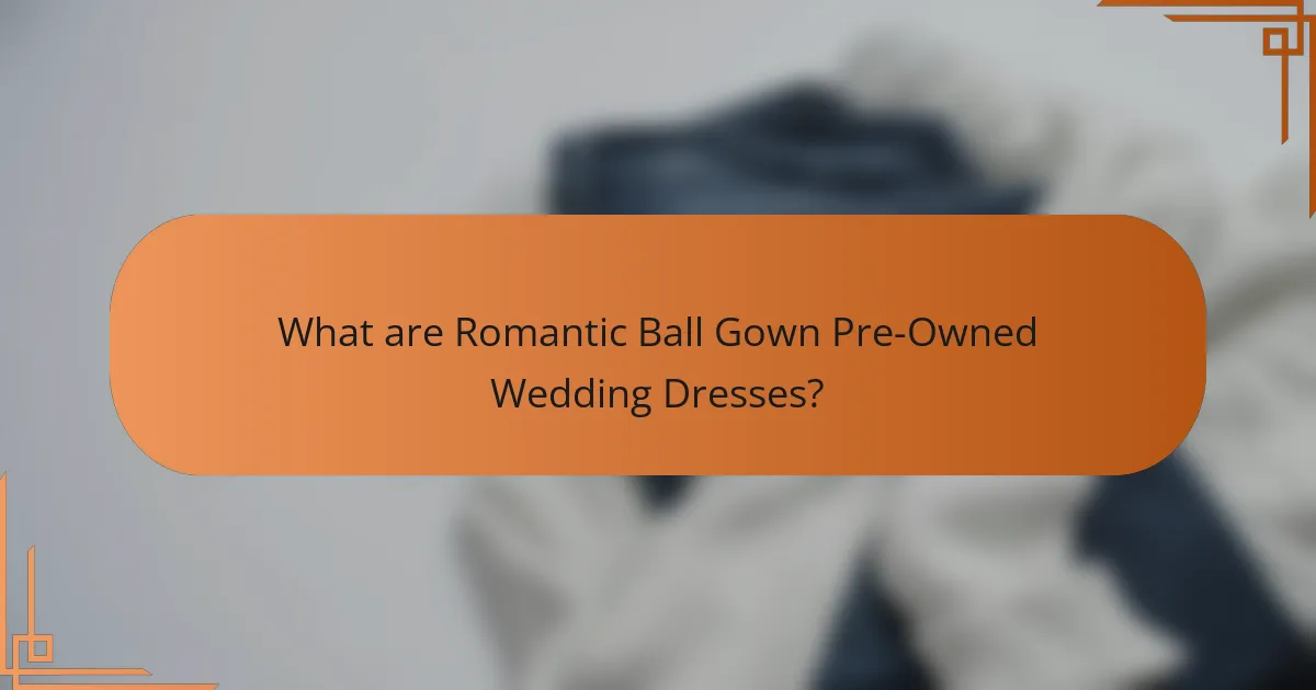 What are Romantic Ball Gown Pre-Owned Wedding Dresses?