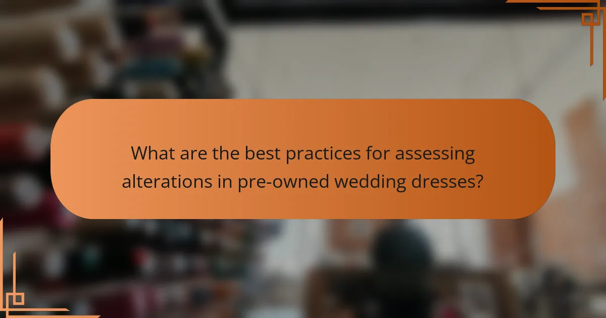 What are the best practices for assessing alterations in pre-owned wedding dresses?