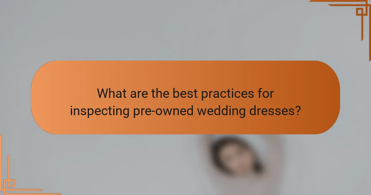 What are the best practices for inspecting pre-owned wedding dresses?