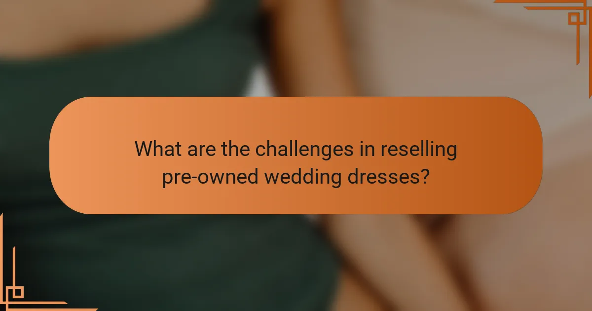 What are the challenges in reselling pre-owned wedding dresses?