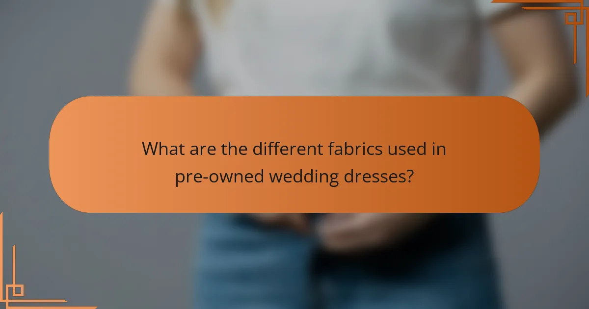 What are the different fabrics used in pre-owned wedding dresses?
