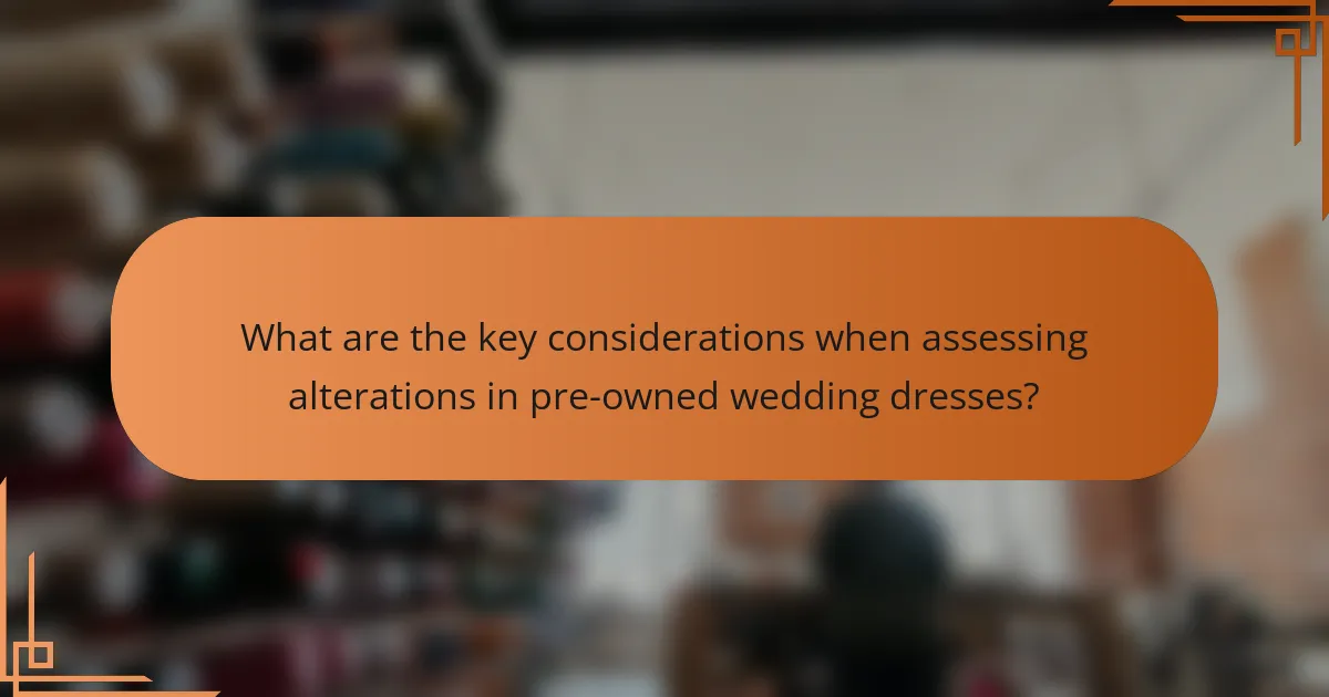 What are the key considerations when assessing alterations in pre-owned wedding dresses?
