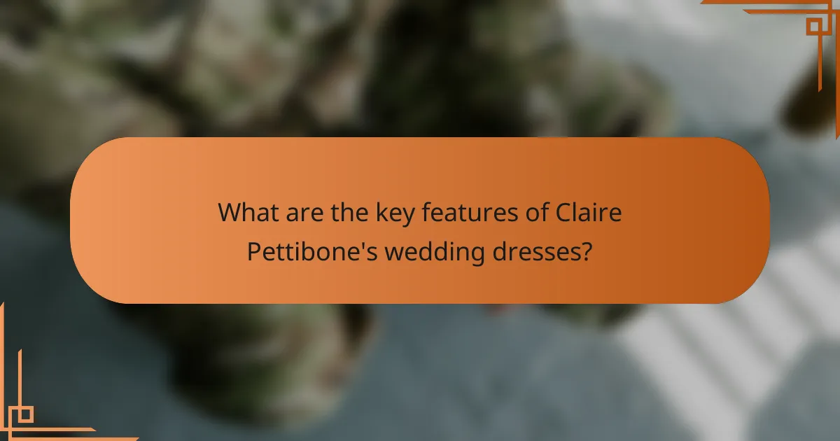 What are the key features of Claire Pettibone's wedding dresses?