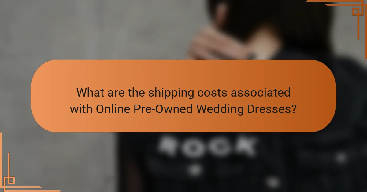 What are the shipping costs associated with Online Pre-Owned Wedding Dresses?