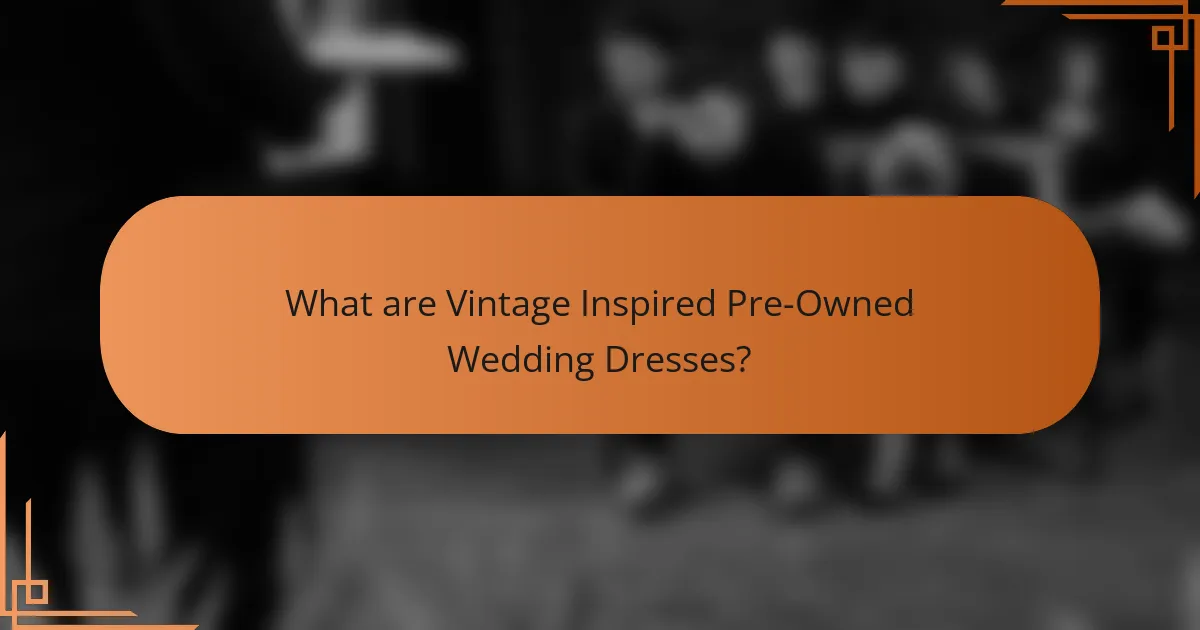 What are Vintage Inspired Pre-Owned Wedding Dresses?