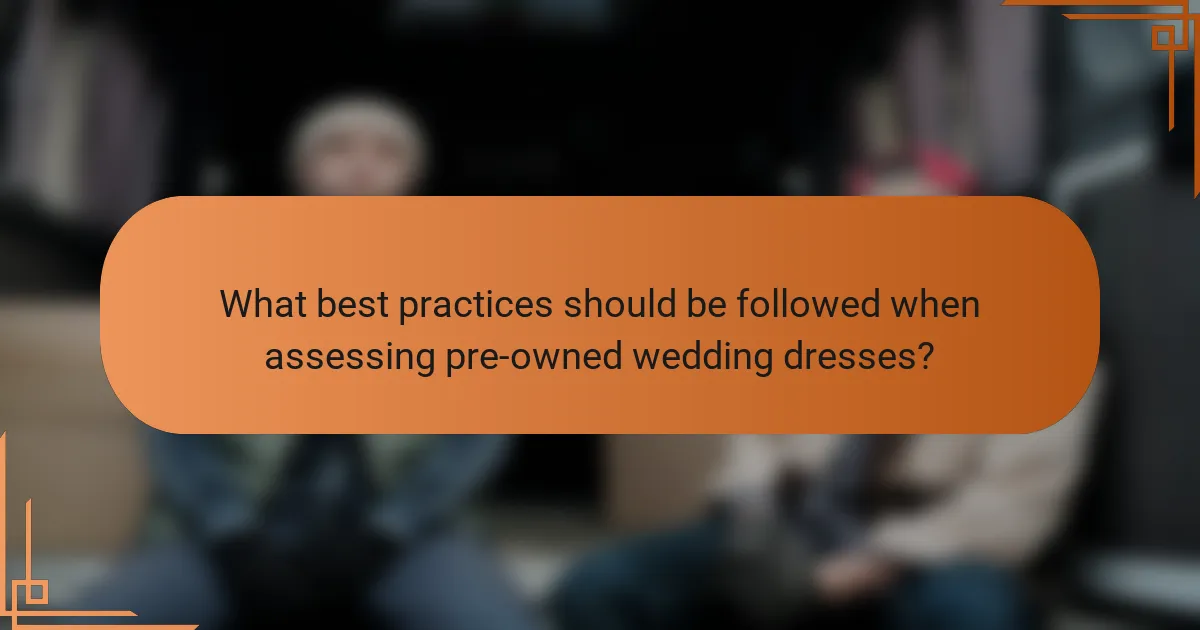 What best practices should be followed when assessing pre-owned wedding dresses?