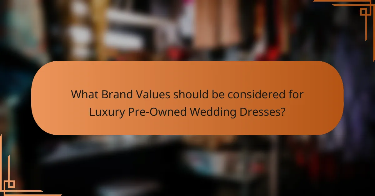 What Brand Values should be considered for Luxury Pre-Owned Wedding Dresses?