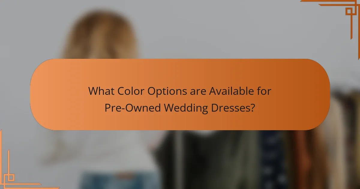 What Color Options are Available for Pre-Owned Wedding Dresses?