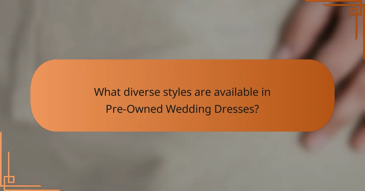 What diverse styles are available in Pre-Owned Wedding Dresses?