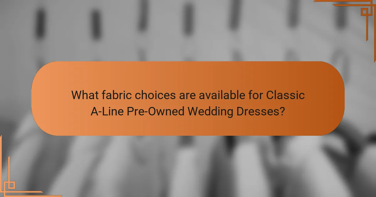 What fabric choices are available for Classic A-Line Pre-Owned Wedding Dresses?