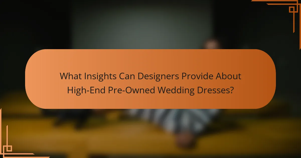 What Insights Can Designers Provide About High-End Pre-Owned Wedding Dresses?