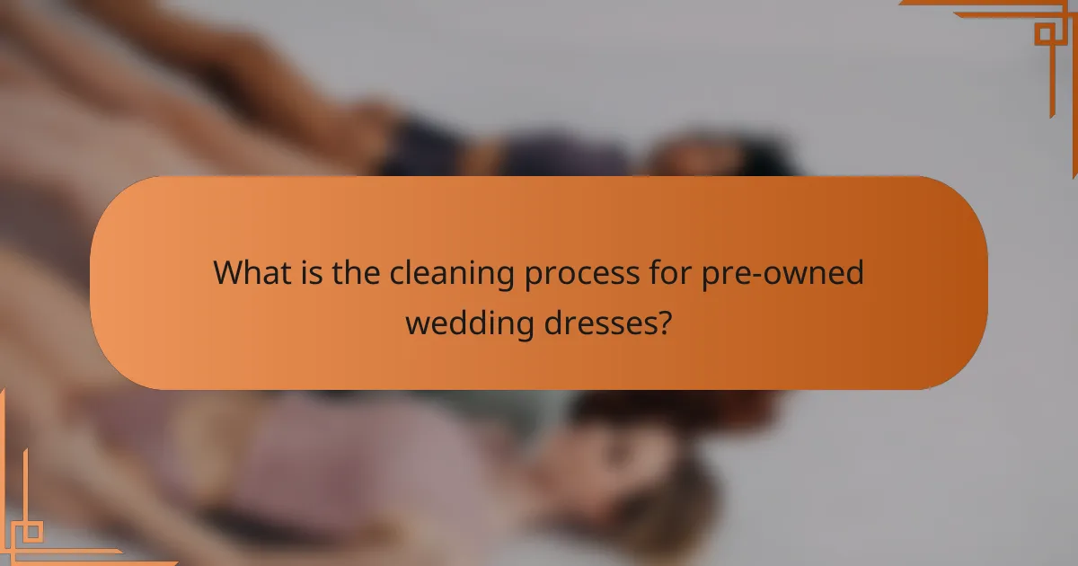What is the cleaning process for pre-owned wedding dresses?