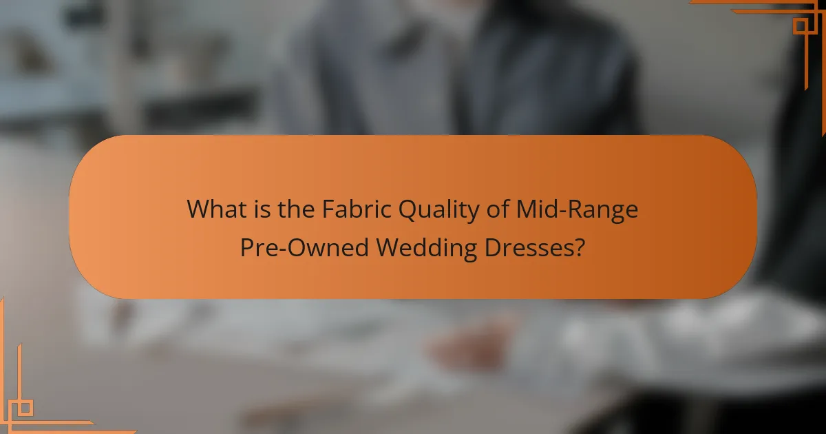 What is the Fabric Quality of Mid-Range Pre-Owned Wedding Dresses?