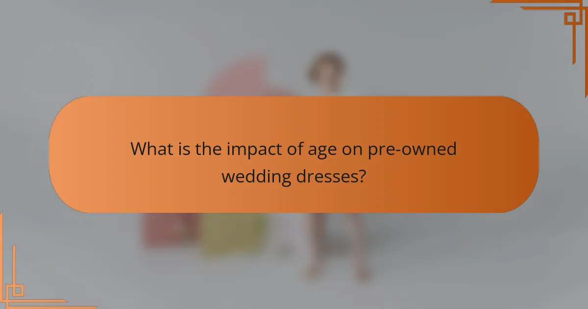 What is the impact of age on pre-owned wedding dresses?