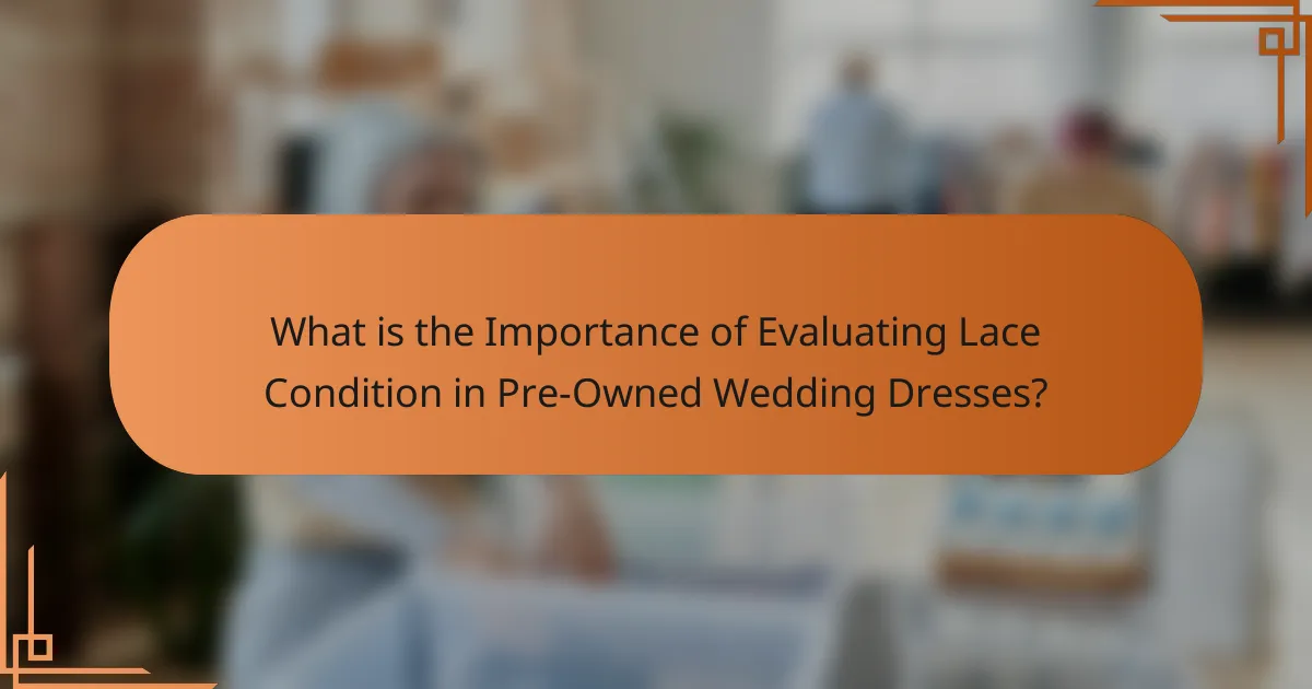 What is the Importance of Evaluating Lace Condition in Pre-Owned Wedding Dresses?