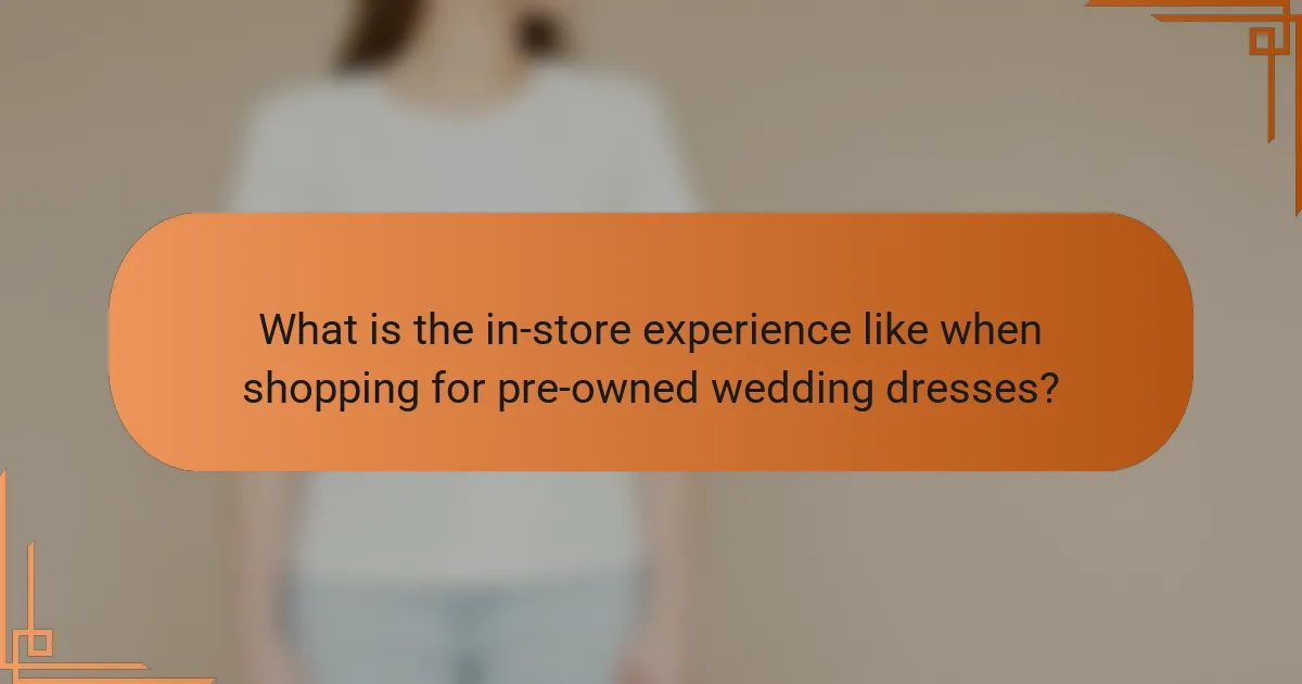 What is the in-store experience like when shopping for pre-owned wedding dresses?