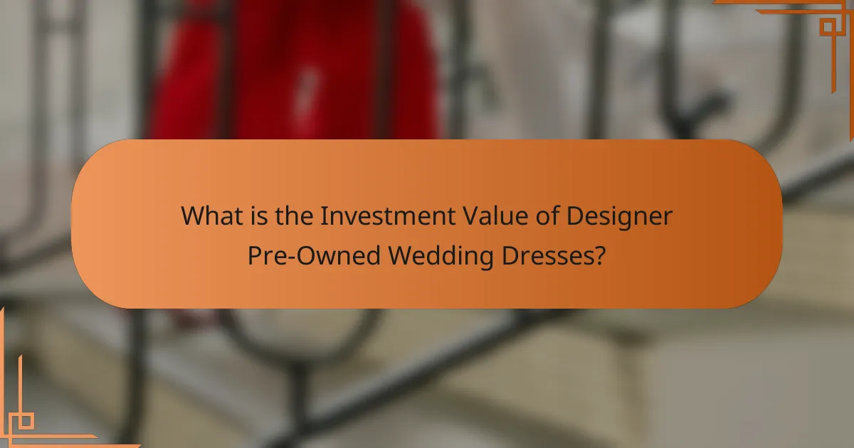 What is the Investment Value of Designer Pre-Owned Wedding Dresses?