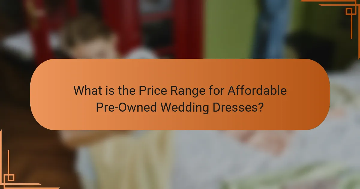 What is the Price Range for Affordable Pre-Owned Wedding Dresses?
