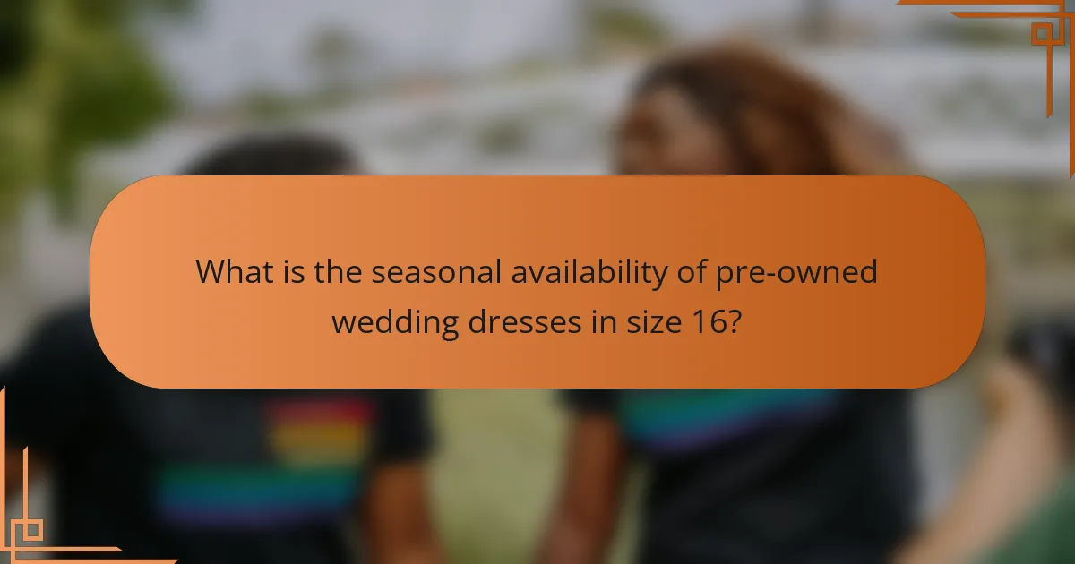 What is the seasonal availability of pre-owned wedding dresses in size 16?