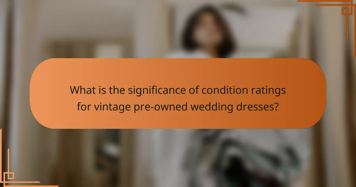 What is the significance of condition ratings for vintage pre-owned wedding dresses?