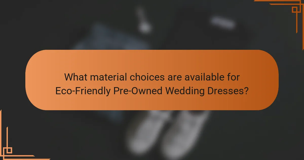 What material choices are available for Eco-Friendly Pre-Owned Wedding Dresses?