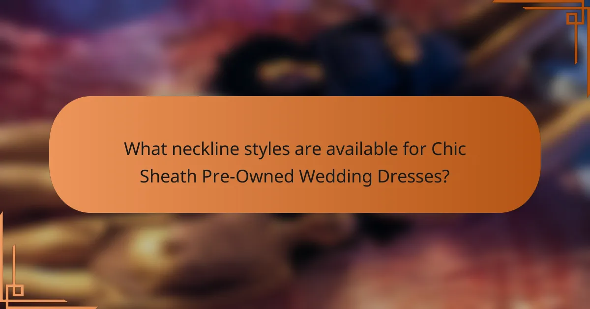 What neckline styles are available for Chic Sheath Pre-Owned Wedding Dresses?