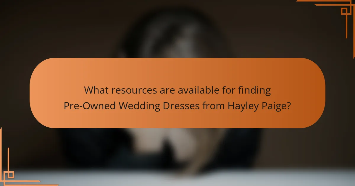 What resources are available for finding Pre-Owned Wedding Dresses from Hayley Paige?