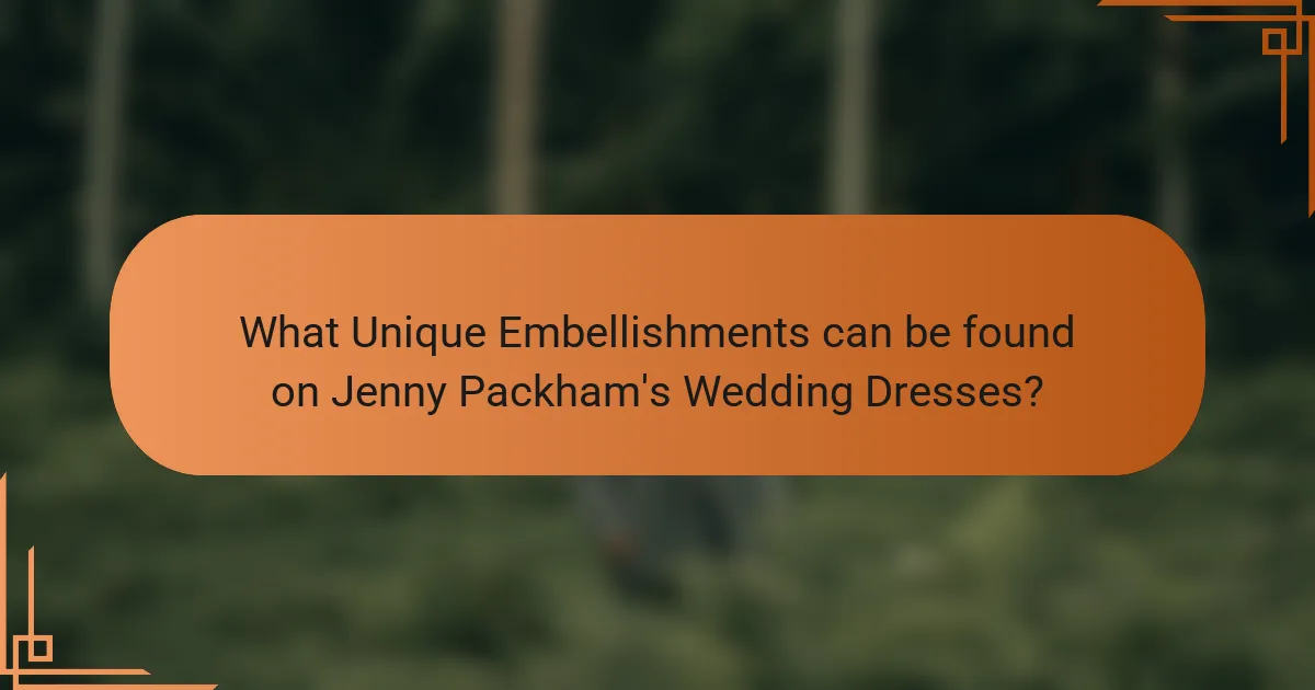 What Unique Embellishments can be found on Jenny Packham's Wedding Dresses?
