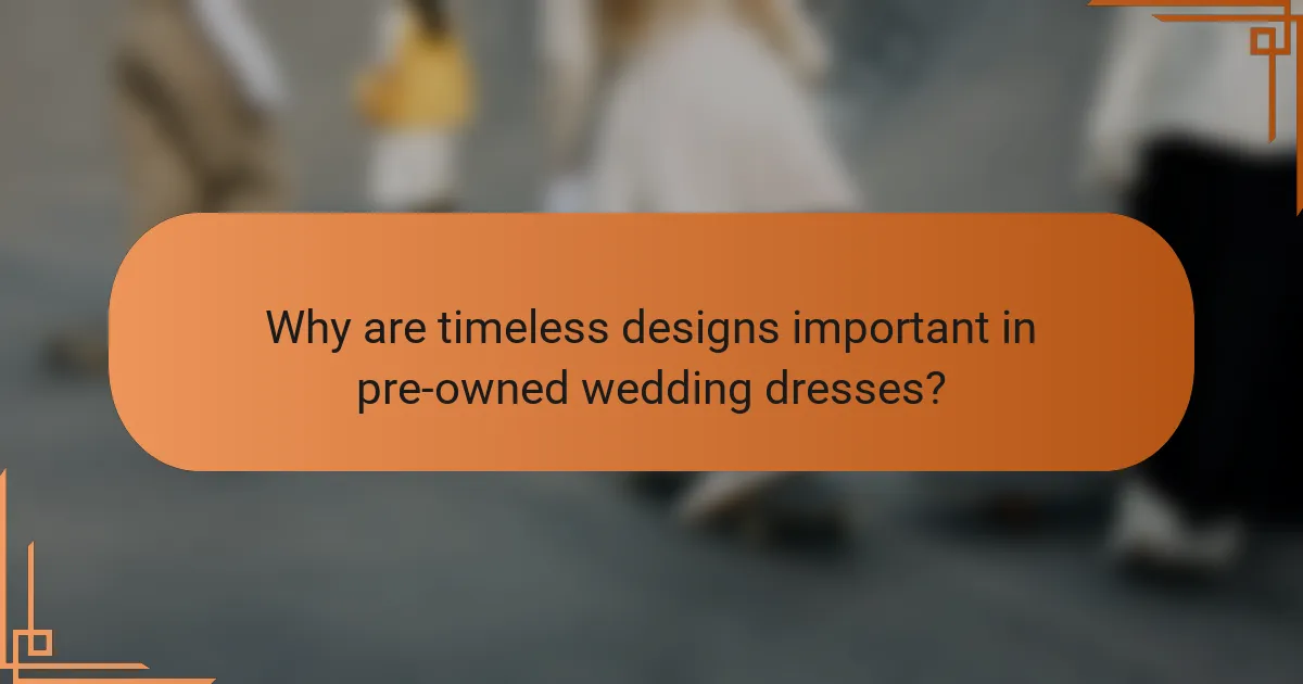 Why are timeless designs important in pre-owned wedding dresses?